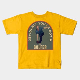 THE DUDE OBVIOUSLY YOU'RE NOT A GOLFER Kids T-Shirt